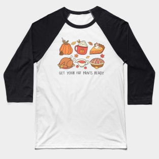 Thanksgiving Foodie Delight: Get Your Fat Pants Ready! Baseball T-Shirt